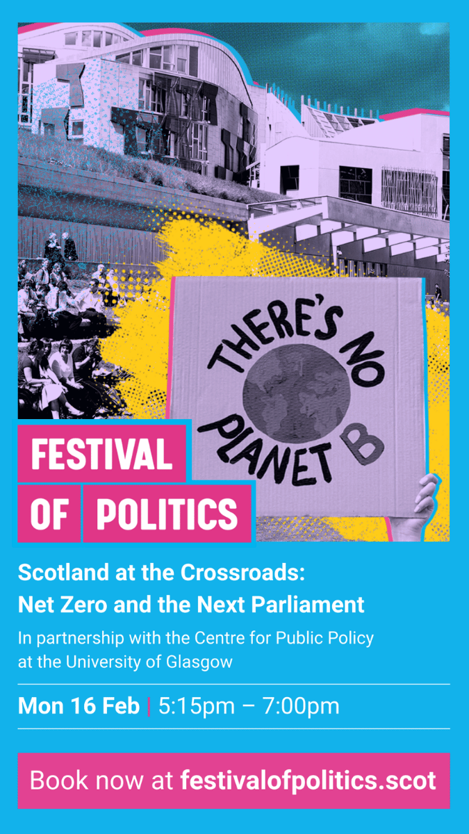 A colourful Festival of Politics poster showing the Scottish Parliament and a protest sign reading “There’s No Planet B.” Text promotes an event titled “Scotland at the Crossroads: Net Zero and the Next Parliament,” taking place on Monday 16 February, with a link to festivalofpolitics.scot.