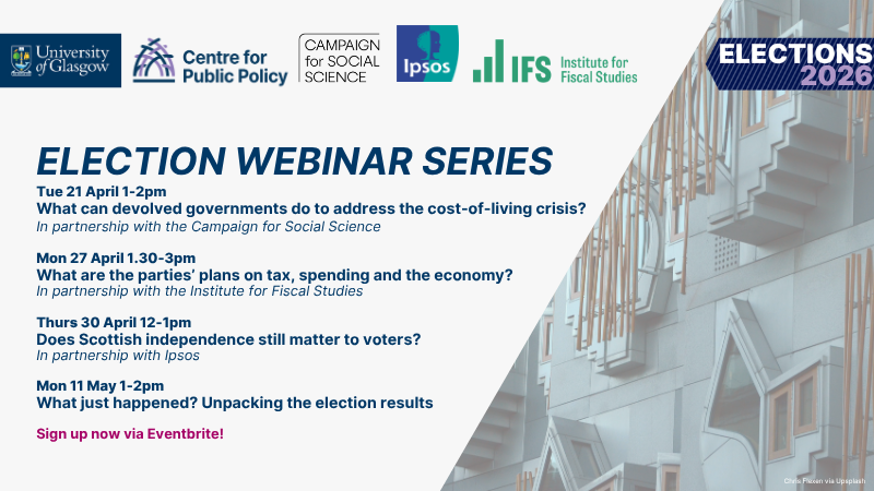 Election webinar series, University of Glasgow, Centre for Public Policy, Campaign for Social Science, Ipsos, Institute for Fiscal Studies. Details as in text on the navigation tile below.