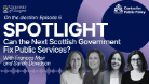 Spotlight, On the election Can the next Scottish Government Fix Public Services?